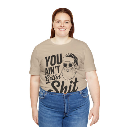 You ain't getting shit-Unisex Jersey Short Sleeve Tee