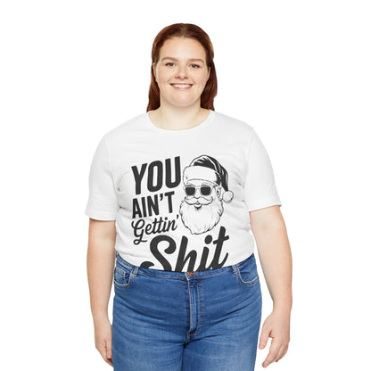 You ain't getting shit-Unisex Jersey Short Sleeve Tee