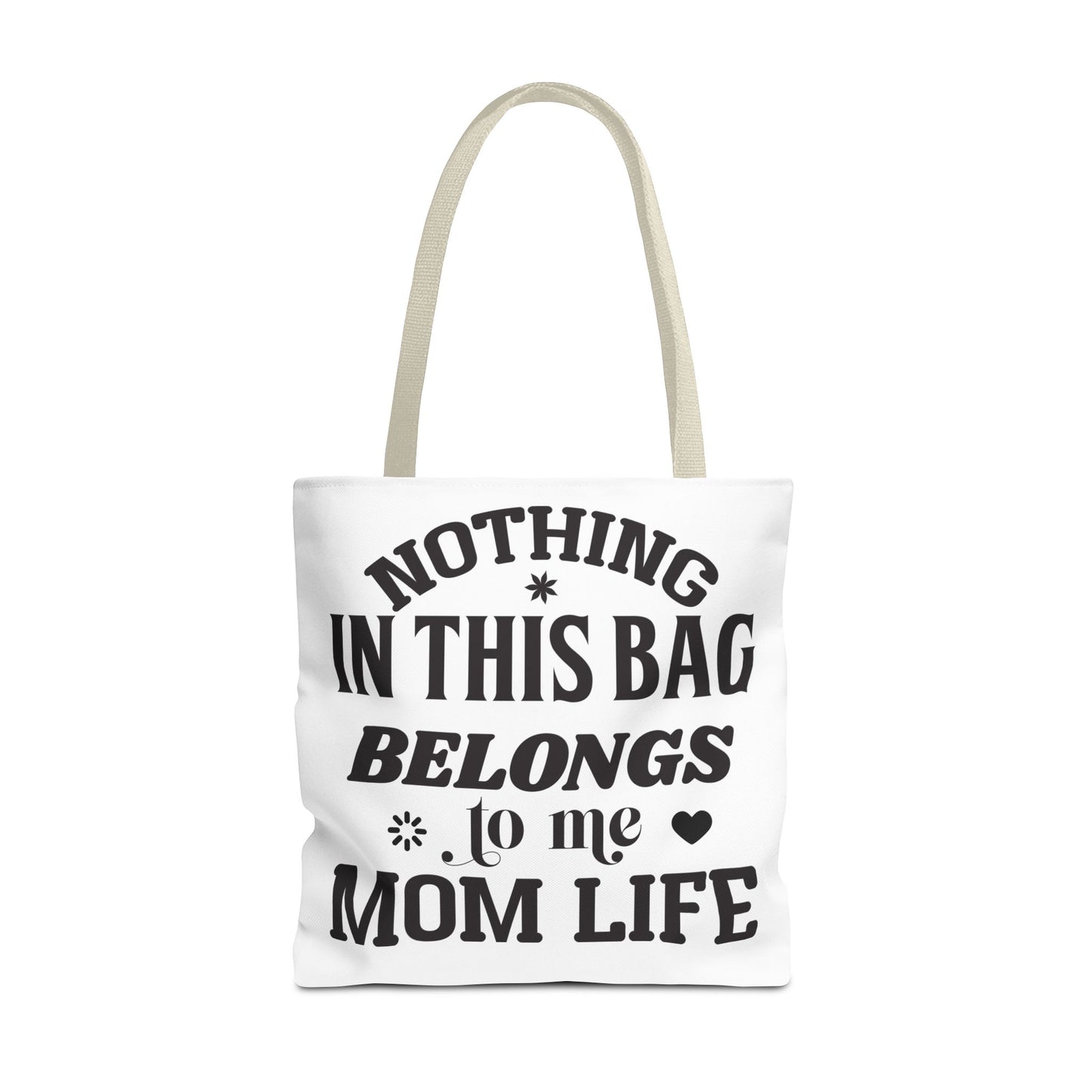 Tote Bag - Nothing in this bag belongs to me Mom Life